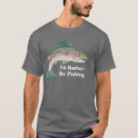 Salmon I&#39;d Rather Be Fishing T-shirt at Zazzle