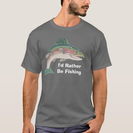 Salmon I'd Rather Be Fishing T-shirt