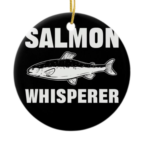 Salmon Whisperer Salmon Fish Fishing  Ceramic Ornament