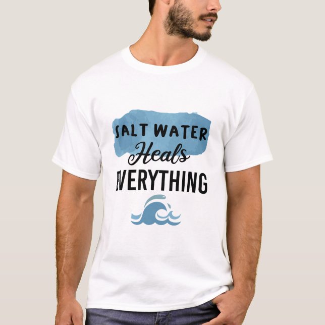 Salt Water Heals Everything Beach Lovers Gift T-Shirt (Front)