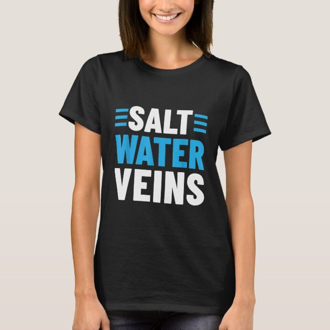 Salt Water Veins Ocean Watermen Surf Sea Dive Fish T-Shirt (Front)