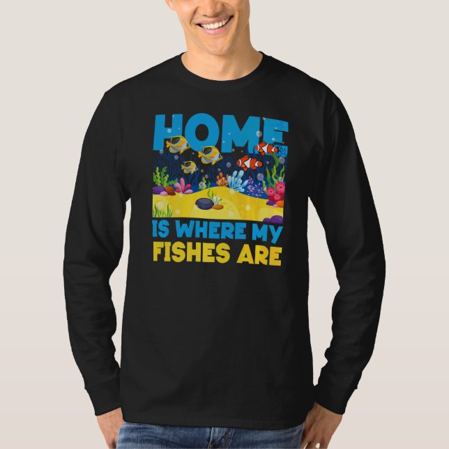 Saltwater Aquarium Home Is Where My Fishes Are T-Shirt (Front)