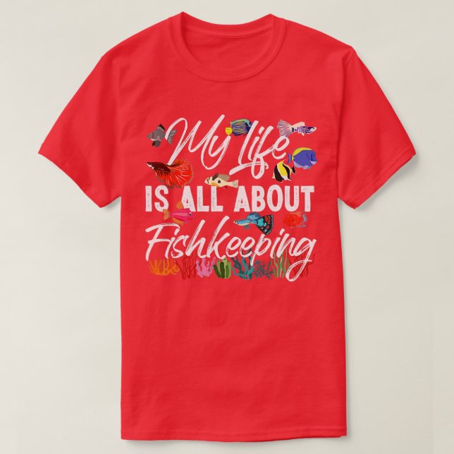 Saltwater Aquarium My Life Is All About Fishkeepin T-Shirt (Design Front)
