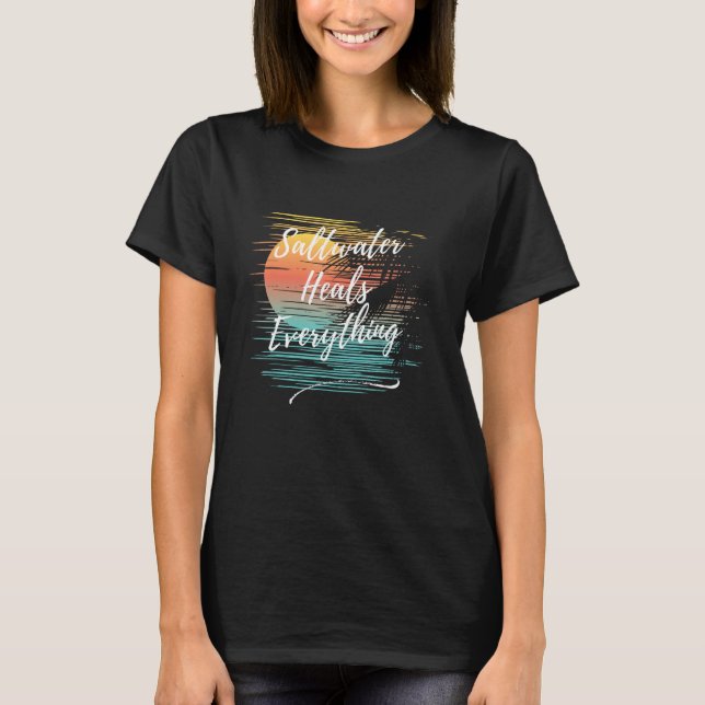 Saltwater Heals Everything, Cool Unique Beach Fun  T-Shirt (Front)