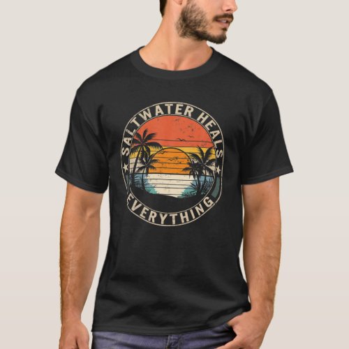 Saltwater Heals Everything Freshwater Vacation Bea T_Shirt