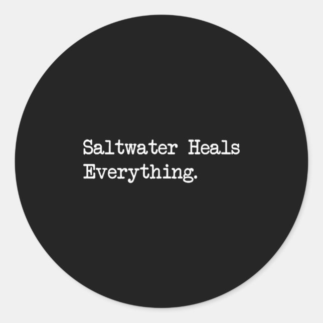 Saltwater Heals Everything Funny Beach Quotes  Classic Round Sticker (Front)