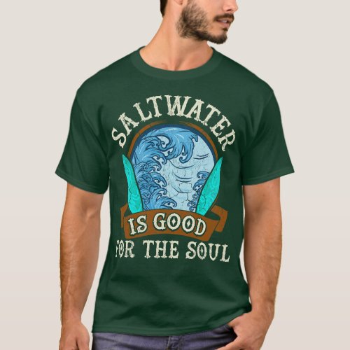 Saltwater Is Good For The Soul Surfing Surfer Surf T_Shirt