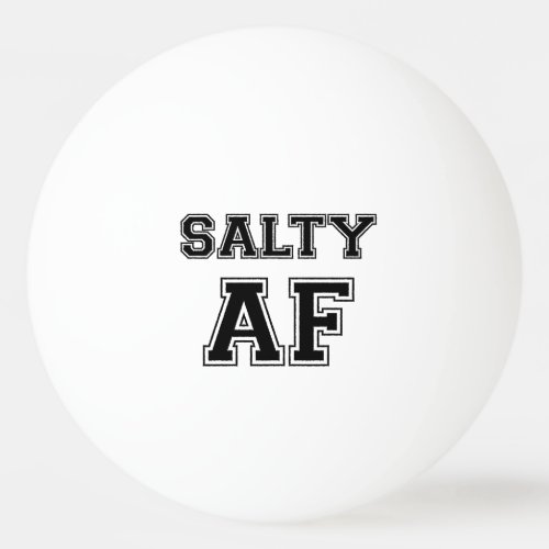 SALTY AF PING PONG BALL