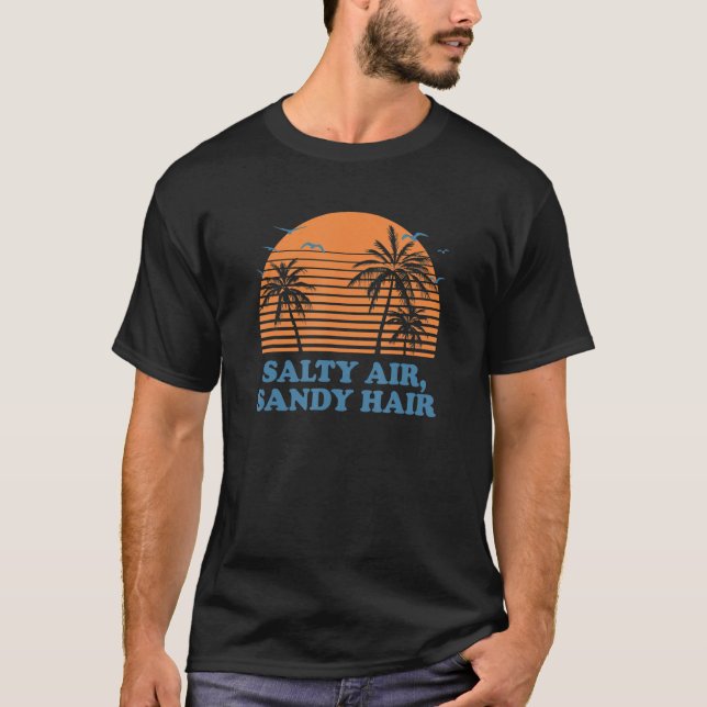 Salty Air Sandy Hair Ocean Summer Sea Tropical Bea T-Shirt (Front)