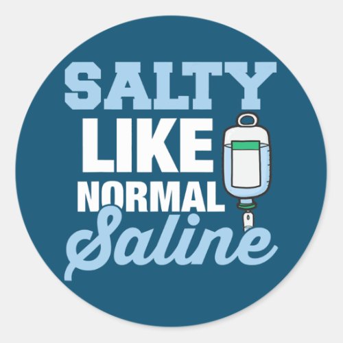 Salty Like Normal Saline Funny Nurse Doctor  Classic Round Sticker