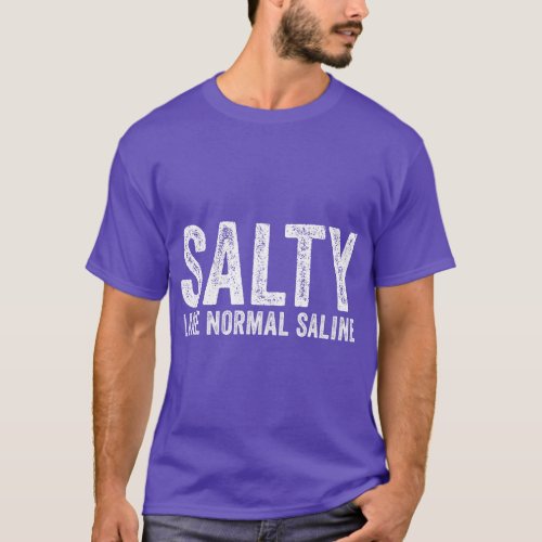 Salty Like Normal Saline Nurse Medical Funny Vinta T_Shirt