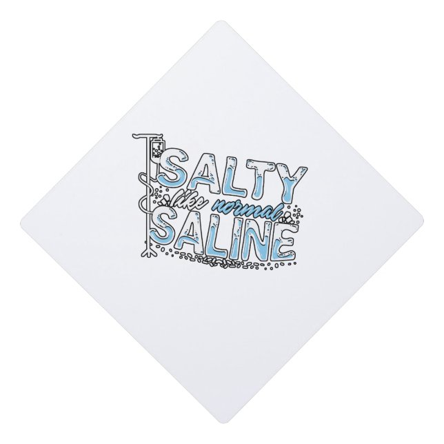 Salty Like Normal Saline Nurse Nursery Paramedic Graduation Cap Topper (Front)