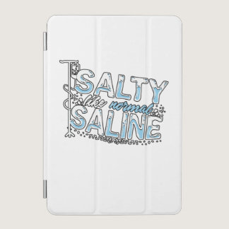 Salty Like Normal Saline Nurse Nursery Paramedic iPad Mini Cover