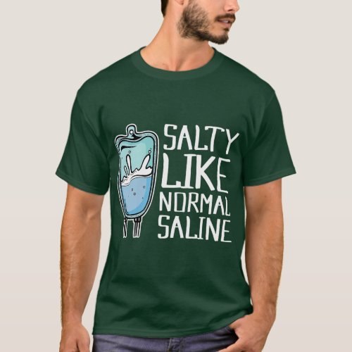Salty Like Normal Saline Nurse T_Shirt