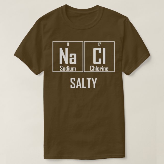 Salty NaCl Salt Funny Chemistry Chemical Elements  T-Shirt (Design Front)