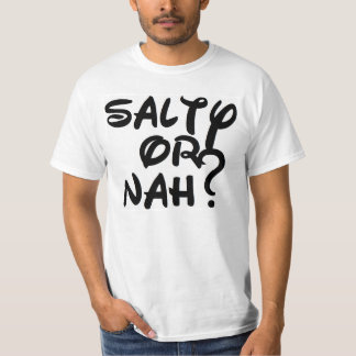Salty or Nah? T-Shirt