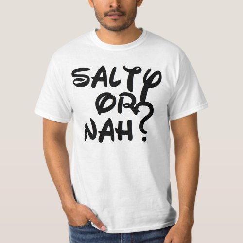 Salty or Nah T_Shirt
