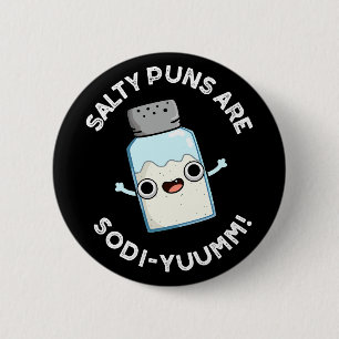 Salty Puns Are Sodi-yum Funny Salt Sodium Pun  Button