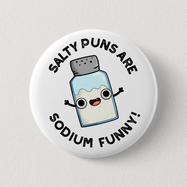Salty Puns Are Sodium Funny Chemistry Salt Pun  Button (Front)