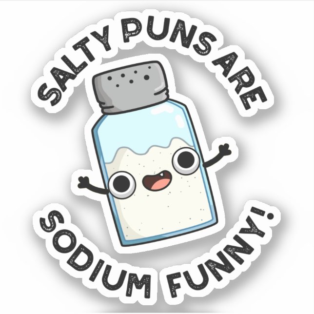 Salty Puns Are Sodium Funny Chemistry Salt Pun  Sticker (Front)