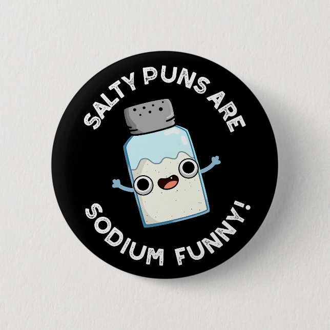 Salty Puns Are Sodium Funny Salt Pun Dark BG Button (Front)