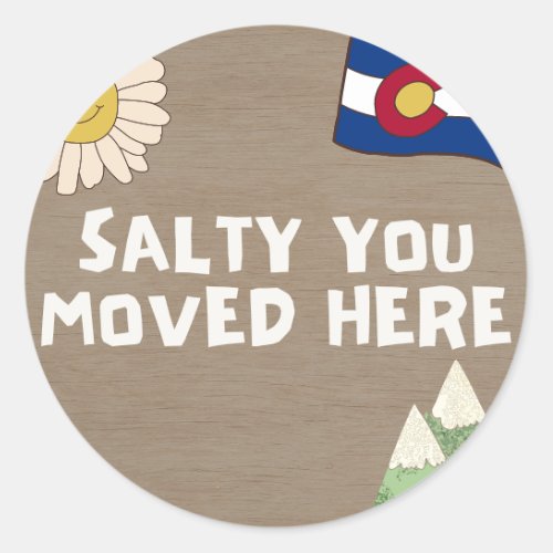 Salty You Moved Here _ Colorado Classic Round Sticker