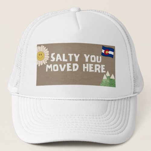 Salty You Moved Here _ Colorado Trucker Hat