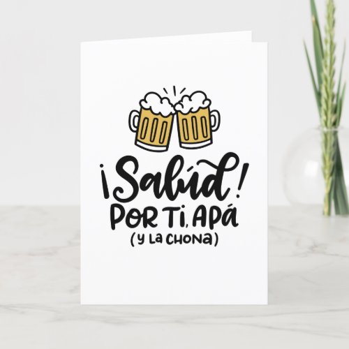Salud Por Ti Apa y La Chona card for dad