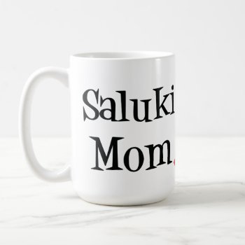 Saluki Mom Mug by SheMuggedMe at Zazzle