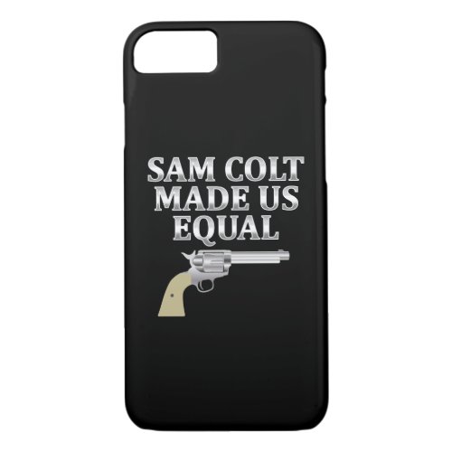 Sam Colt made us equal iPhone 87 Case