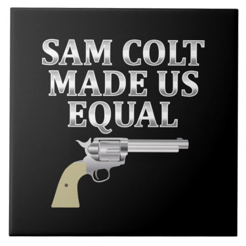 Sam Colt made us equal Ceramic Tile