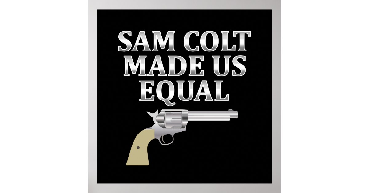 Sam Colt made us equal Poster | Zazzle