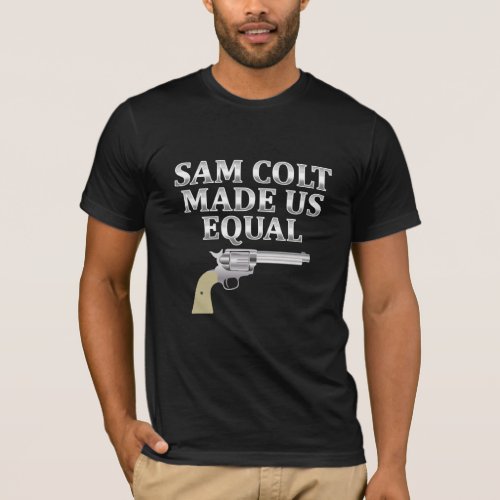 Sam Colt made us equal T_Shirt