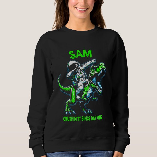 Sam Crushin' It Since Day One Astronaut Dinosaur C Sweatshirt (Front)