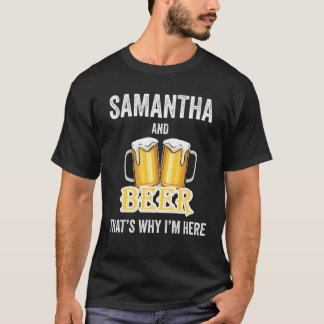 Samantha And Beer That's Why I'm Here T-Shirt