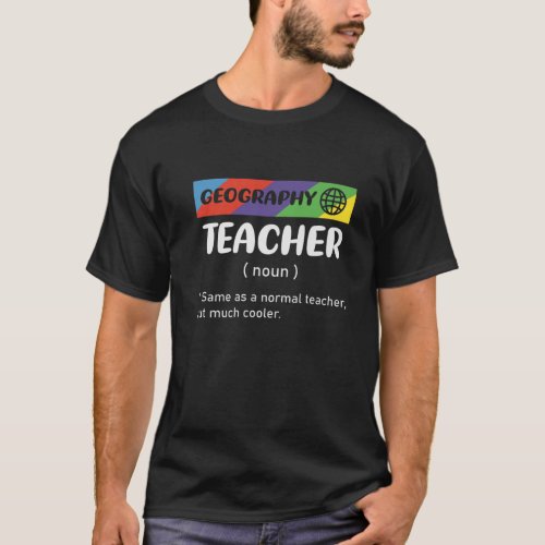 Same As Normal Teacher But Much Cooler Geography T T_Shirt