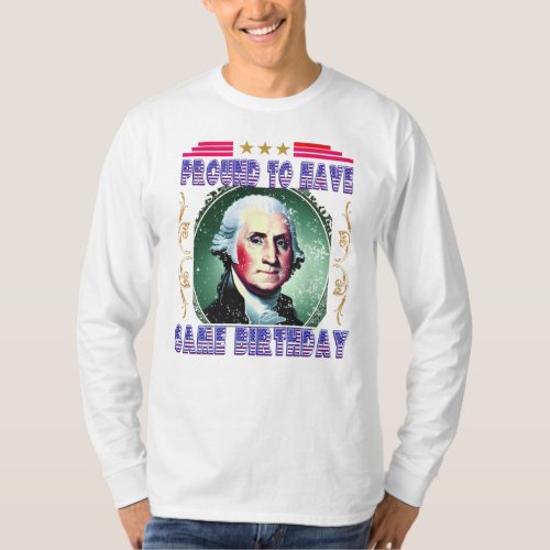 Same Birthday As George Washington Born February T_Shirt