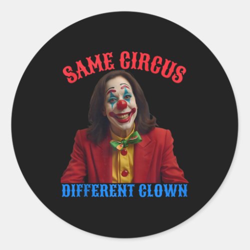 Same Circus Different Clown Funny Kamala Clown 202 Classic Round Sticker