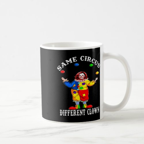 Same Circus Different Clown Funny Kamala Harris Cl Coffee Mug