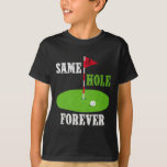 Same Hole Forever Groom Bachelor Party Funny Golf  T-Shirt<br><div class="desc">Same Hole Forever Groom Bachelor Party Funny Golf Married</div>