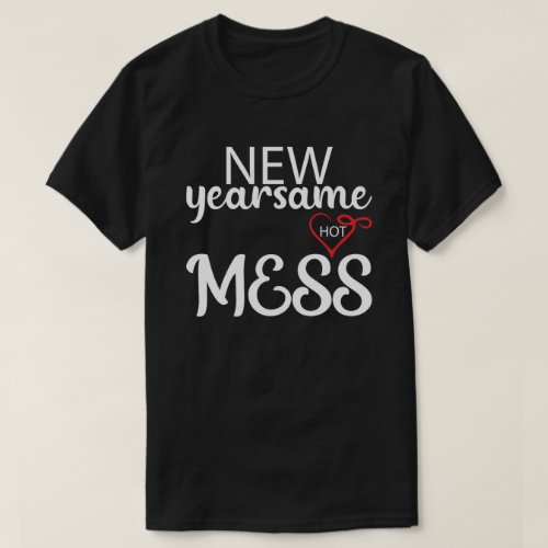 Same Hot Mess New Year T_Shirt