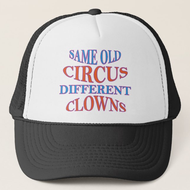 SAME OLD CIRCUS DIFFERENT CLOWNS TRUCKER HAT (Front)