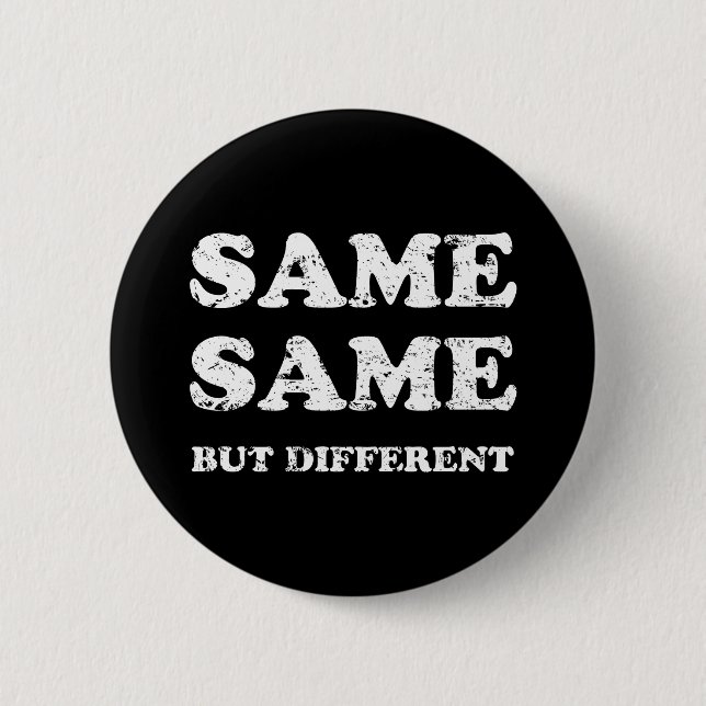 SAME SAME BUT DIFFERENT BUTTON (Front)