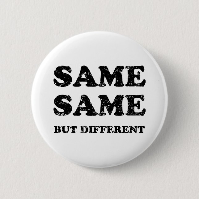 SAME SAME BUT DIFFERENT BUTTON (Front)
