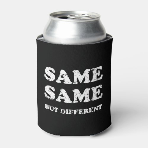SAME SAME BUT DIFFERENT CAN COOLER