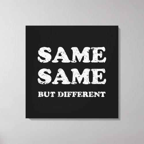 SAME SAME BUT DIFFERENT CANVAS PRINT