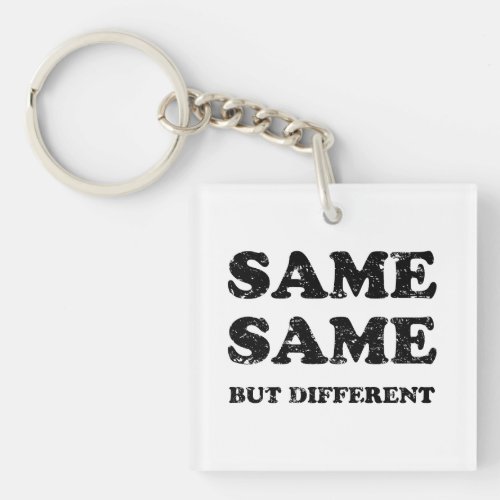 SAME SAME BUT DIFFERENT KEYCHAIN