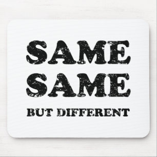 SAME SAME BUT DIFFERENT MOUSE PAD