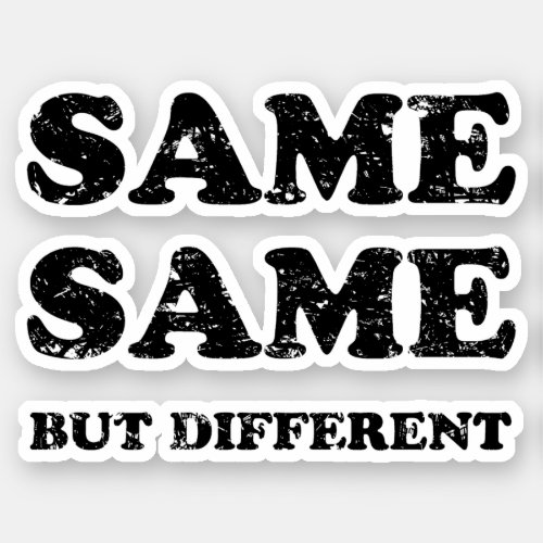 SAME SAME BUT DIFFERENT STICKER