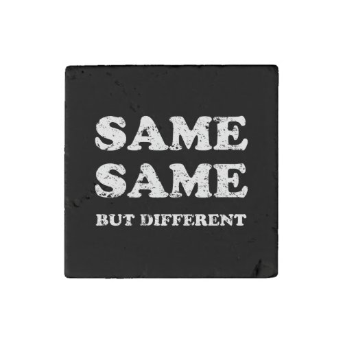 SAME SAME BUT DIFFERENT STONE MAGNET